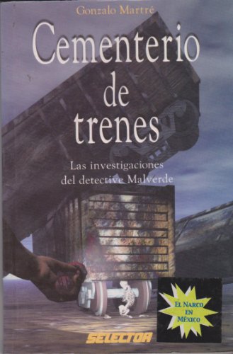 Cementerio de trenes : Las investigaciones del detective Malverde / Train Cemetery : The Investigations of Detective Malverde: The Investigations of ... (El Narco En Mexico) (Spanish Edition)