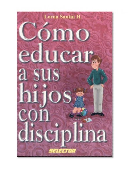 Como educar a sus hijos para la disciplina (FAMILIA) (Spanish Edition)