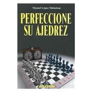 Perfeccione su ajedrez (Ajedrez / Chess) (Spanish Edition)