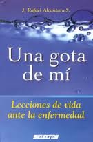 Una Gota De Mi/ a Drop of Me: Lecciones De Vida Ante La Enfermedad / Life Lessons During Illnesses (Superacion Personal / Personal Growth) (Spanish Edition)