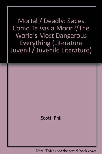Mortal / Deadly: Sabes Como Te Vas a Morir?/The World's Most Dangerous Everything (Literatura Juvenil / Juvenile Literature) (Spanish Edition)
