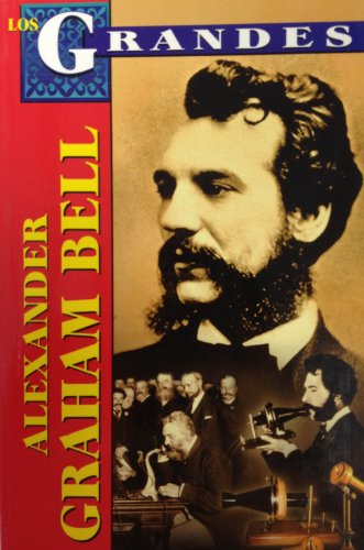 Los Grandes - Alexander Graham Bell (Spanish Edition)