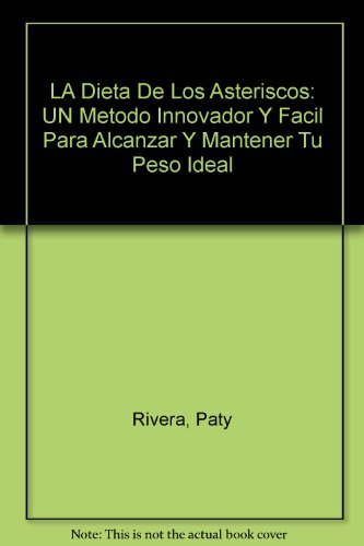 LA Dieta De Los Asteriscos: UN Metodo Innovador Y Facil Para Alcanzar Y Mantener Tu Peso Ideal (Spanish Edition)