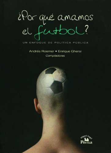 Por que amamos el futbol?. Un enfoque de politica publica (Spanish Edition)