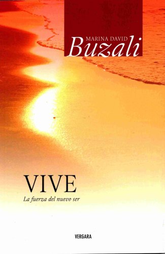 Vive. La fuerza del nuevo ser (Vivir Mejor (Vergara)) (Spanish Edition)