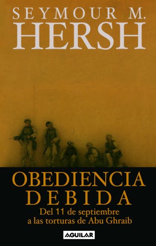 Obediencia debida. Del 11-S a las torturas de Abu Ghraib (Spanish Edition)