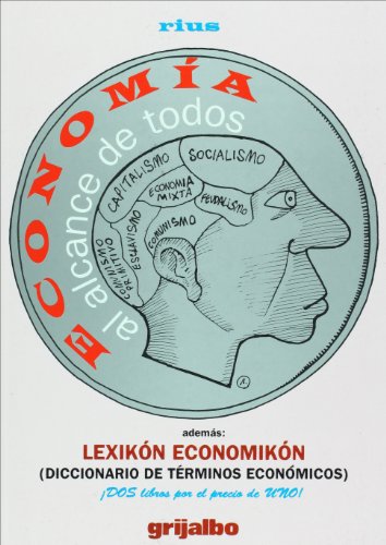 Book Cover Economia al alcance de todos, ademas: Lexikon Economicon (Diccionario de terminos economicos). Dos libros por el precio de uno! (Obras De Rius) (Spanish Edition)
