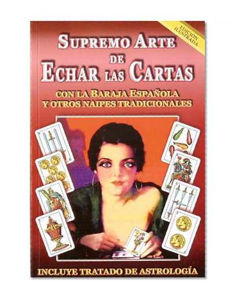 El Supremo Arte de Echar las Cartas con la Baraja Espanyola y Otros Naipes Tradicionales. Edicion Ilustrada. Incluye Tratado de Astrologia (Spanish Edition)