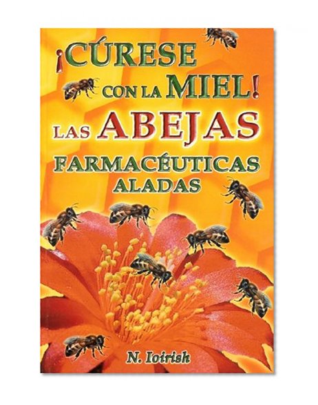 Las Abejas Farmaceuticas Aladas. Curese con la Miel! (Spanish Edition)