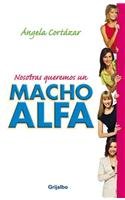 Nosotras queremos un macho alfa / We Want An Alpha Man (Spanish Edition)