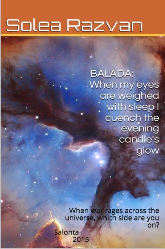 Book Cover Balada-When my eyes are weighed with sleep I quench the evening candle's glow: When war rages across the galaxy, which side are you on? (Volume 1)
