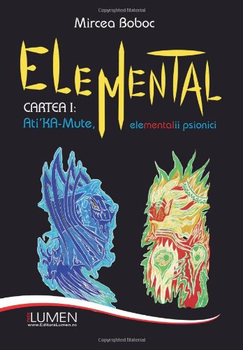 Elemental: Cartea I: Ati'KA-Mute, elementalii psionici (Romanian Edition)