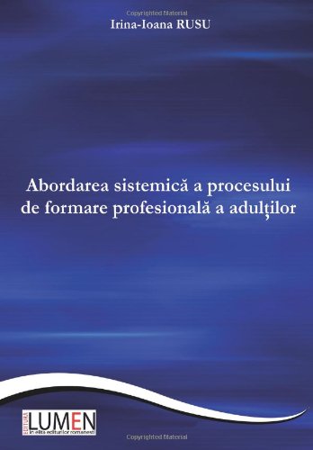 Abordarea sistemica a procesului de formare profesionala a adultilor (Romanian Edition)