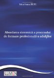 Abordarea sistemica a procesului de formare profesionala a adultilor (Romanian Edition)