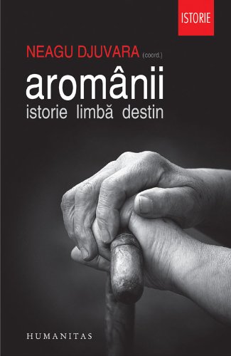 Aromanii. Istorie. Limba. Destin (Romanian Edition)