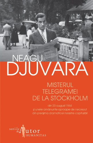 Misterul telegramei de la Stockholm din 23 august 1944 si unele amanunte aproape de necrezut din preajma dramaticei noastre capitulari (Romanian Edition)