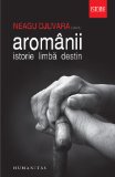 Aromanii. Istorie. Limba. Destin (Romanian Edition)