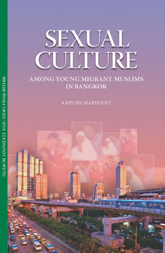 Sexual Culture among Young Migrant Muslims in Bangkok (Islam in Southeast Asia: Views from Within)