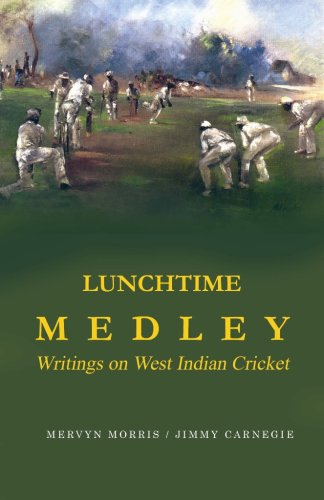 Lunchtime Medley: Writings on West Indian Cricket