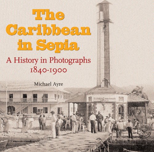 The Caribbean in Sepia: A History in Photographs, 1840-1900