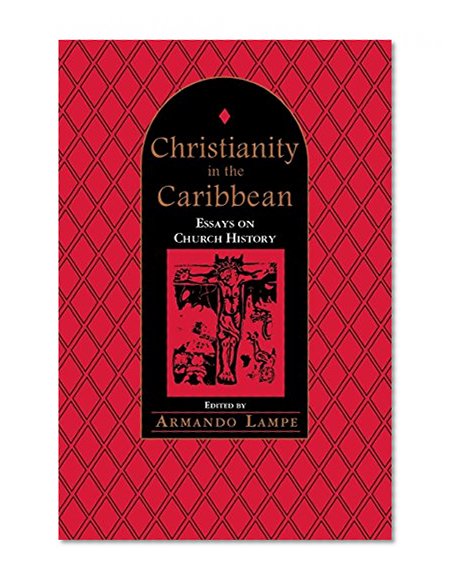 Christianity in the Caribbean: Essays on Church History