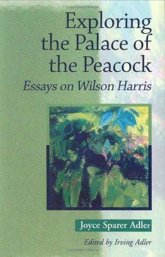 Exploring the Palace of the Peacock: Essays on Wilson Harris