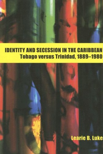 Identity and Secession in the Caribbean: Tobago Versus Trinidad, 1889-1980