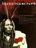 Indigena: Contemporary Native Perspectives in Canadian Art