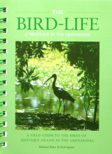 The Bird-Life of Mustique in the Grenadines: A Field Guide to the Birds of Mustique Island in the Grenadines