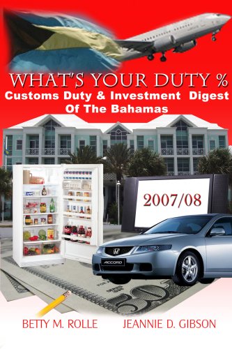 What's Your Duty 2007/08: Customs Duty  & Investment Digest of The Bahamas