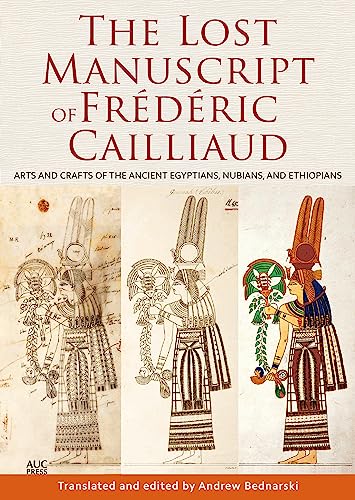 The Lost Manuscript of Frédéric Cailliaud: Arts and Crafts of the Ancient Egyptians, Nubians, and Ethiopians
