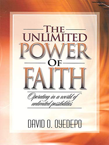 Book Cover The Unlimited Power of Faith (Latest Release By Bishop David Oyedepo)