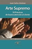 Arte Supremo: 50 PrÃ¡cticas de buena atenciÃ³n al cliente (Spanish Edition)