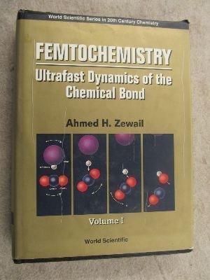 Femtochemistry: Ultrafast Dynamics of the Chemical Bond, Vol. 1 (World Scientific Series in 20th Century Chemistry, Vol. 3)
