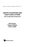 Genetic Algorithms And Fuzzy Logic Systems Soft Computing Perspectives (Advances in Fuzzy Systems-Applications and Theory)