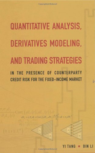QUANTITATIVE ANALYSIS, DERIVATIVES MODELING, AND TRADING STRATEGIES: IN THE PRESENCE OF COUNTERPARTY CREDIT RISK FOR THE FIXED-INCOME MARKET