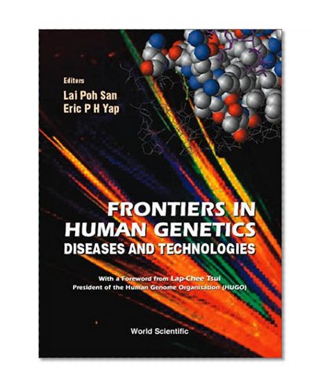 Frontiers in Human Genetics: Diseases and Technologies. Expanded and Updated Proceedings of the International Symposium on Human Genetics and Gene Therapy Held in Singapore 1999