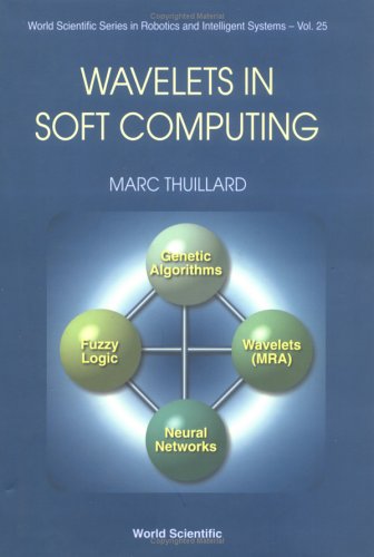 Wavelets in Soft Computing (World Scientific Series in Robotics and Intelligent Systems, 25) (v. 25)