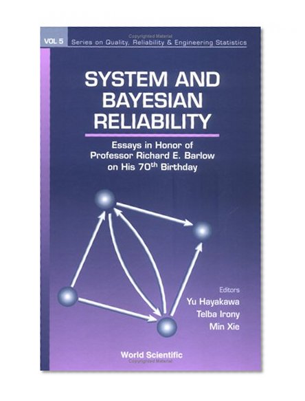 System and Bayesian Reliability: Essays in Honor of Professor Richard E. Barlow (Series on Quality, Reliability and  Engineering Statistics)