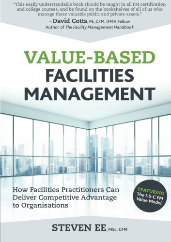 Book Cover Value-Based Facilities Management: How Facilities Practitioners Can Deliver Competitive Advantage to Organisations