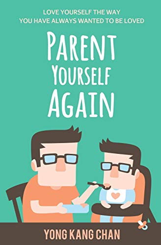Book Cover Parent Yourself Again: Love Yourself the Way You Have Always Wanted to Be Loved (Self-Compassion) (Volume 3)