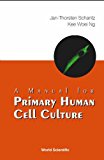 Manual For Primary Human Cell Culture, A (Manuals In Biomedical Research)
