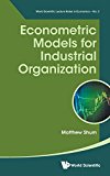 Econometric Models for Industrial Organization (World Scientific Lecture Notes in Economics)