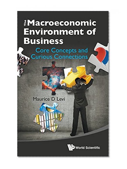 The Macroeconomic Environment of Business : Core Concepts and Curious Connections