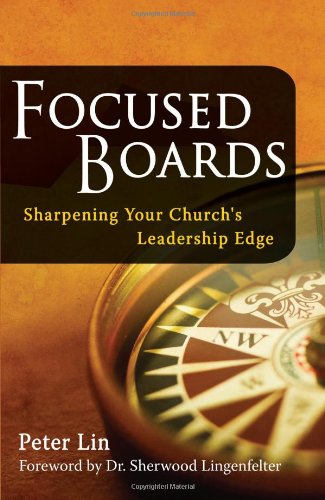 Focused Boards -- Sharpening Your Church's Leadership Edge