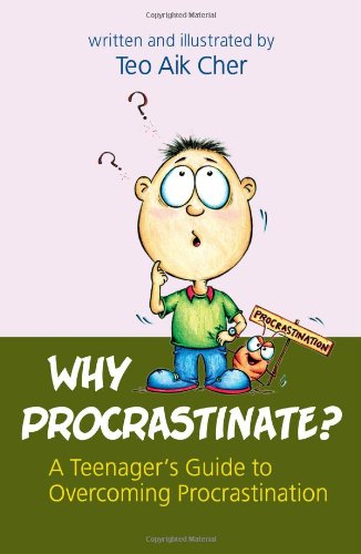 Why Procrastinate? -- A Teenager's Guide to Overcoming Procrastination