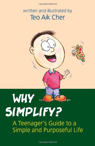 Why Simplify? -- A Teenager's Guide to a Simple and Purposeful Life