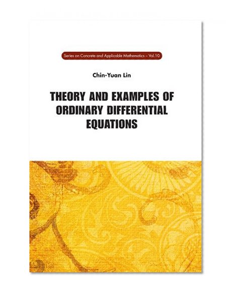 Theory and Examples of Ordinary Differential Equations (Series on Concrete and Applicable Mathematics)