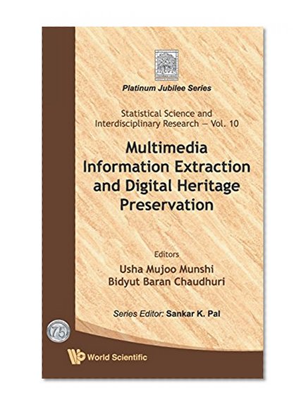Multimedia Information Extraction and Digital Heritage Preservation (Statistical Science and Interdisciplinary Research)