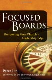 Focused Boards -- Sharpening Your Church's Leadership Edge